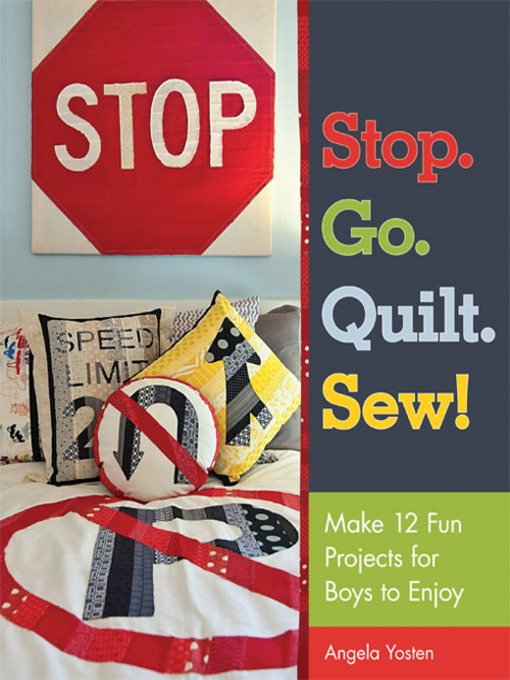 Title details for Stop. Go. Quilt. Sew! by Angela Yosten - Available